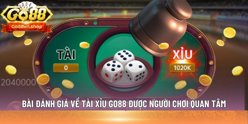 Bài đánh giá về Tài Xỉu GO88 được người chơi quan tâm