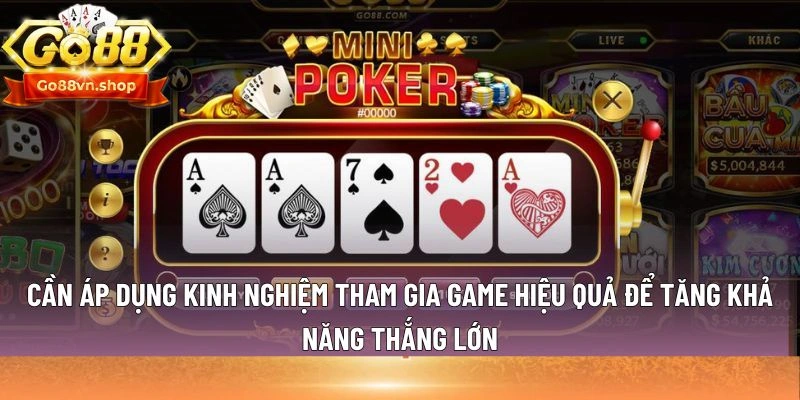 Cần áp dụng kinh nghiệm tham gia game hiệu quả để tăng khả năng thắng lớn