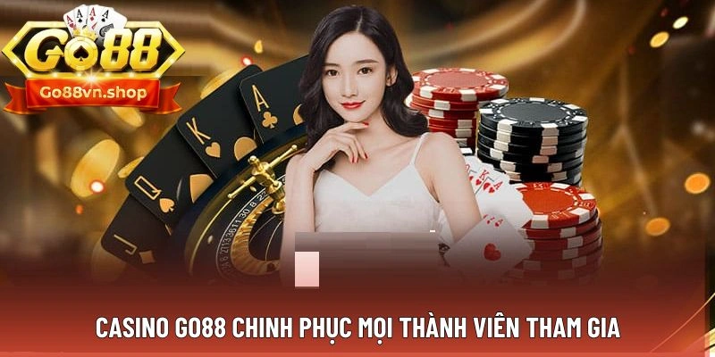 Casino Go88 chinh phục mọi thành viên tham gia