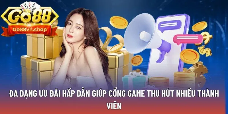 Đa dạng ưu đãi hấp dẫn giúp cổng game thu hút nhiều thành viên