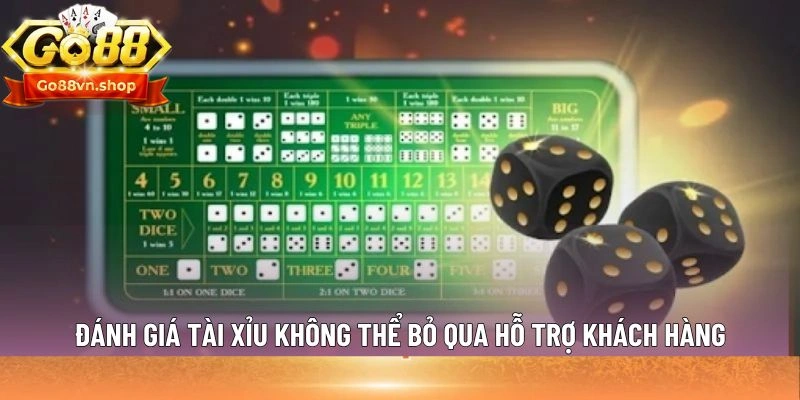 Đánh giá Tài Xỉu không thể bỏ qua hỗ trợ khách hàng