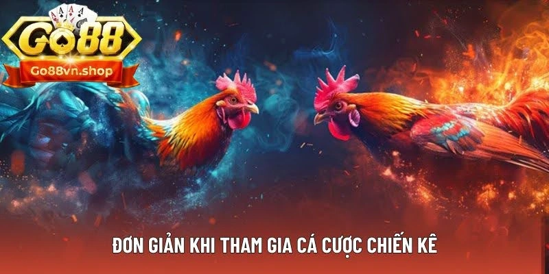 Đơn giản khi tham gia cá cược chiến kê