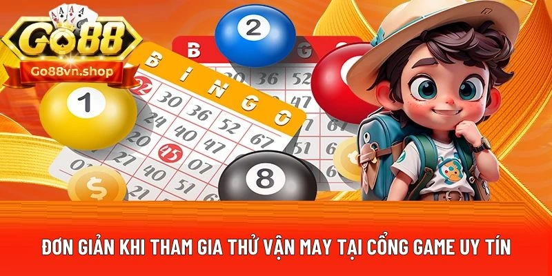 Đơn giản khi tham gia thử vận may tại cổng game uy tín