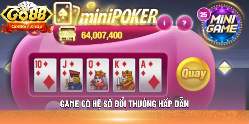 Game có hệ số đổi thưởng hấp dẫn