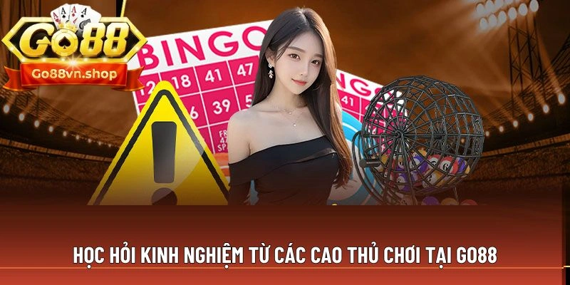 Học hỏi kinh nghiệm từ các cao thủ chơi tại Go88