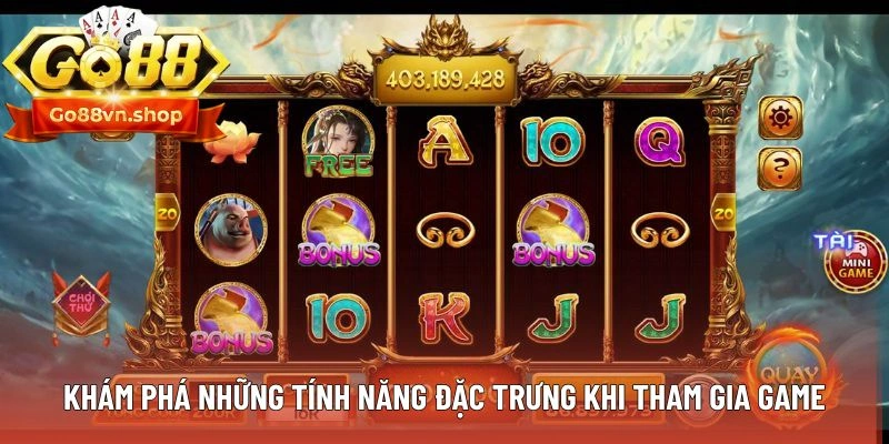 Khám phá những tính năng đặc trưng khi tham gia game