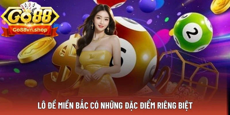 Lô đề miền Bắc có những đặc điểm riêng biệt