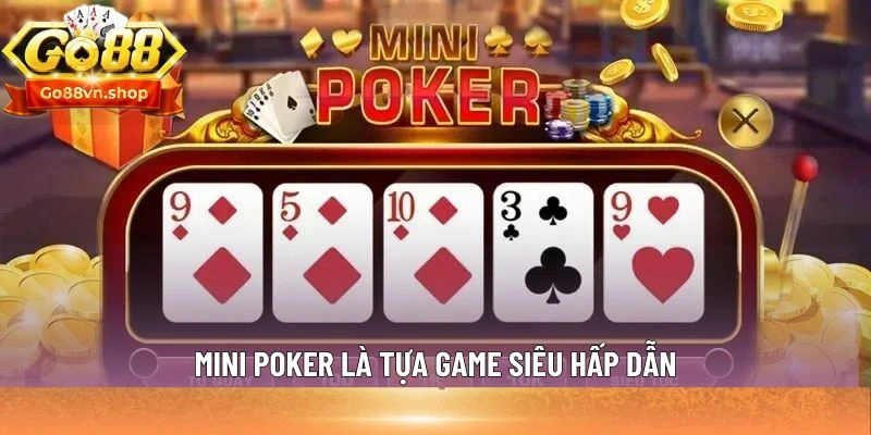 Mini Poker là tựa game siêu hấp dẫn