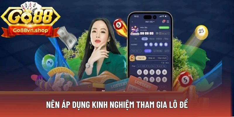 Nên áp dụng kinh nghiệm tham gia lô đề