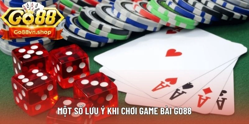 Những lưu ý quan trọng khi thành viên chơi game bài Go88