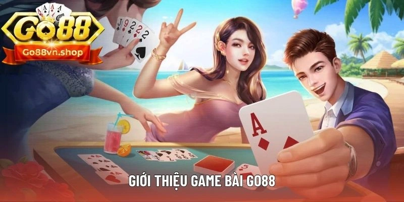 Những nét sơ lược liên quan đến sảnh game bài Go88