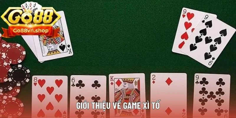 Những nét sơ lược nhất về trò chơi Xì Tố