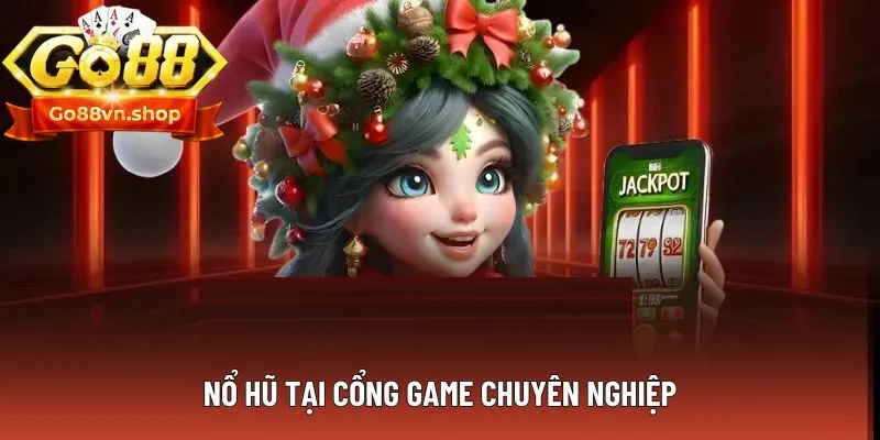 Nổ hũ tại cổng game chuyên nghiệp