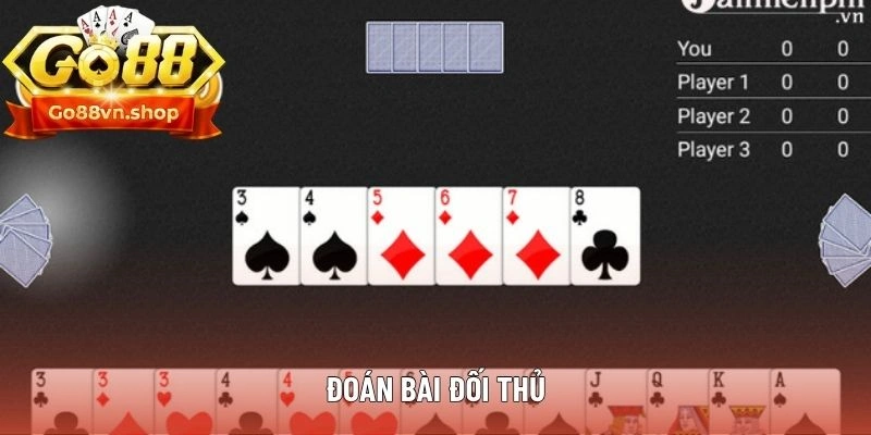 Quan sát kỹ để đoán bài đối thủ chuẩn và ra nước hợp lý