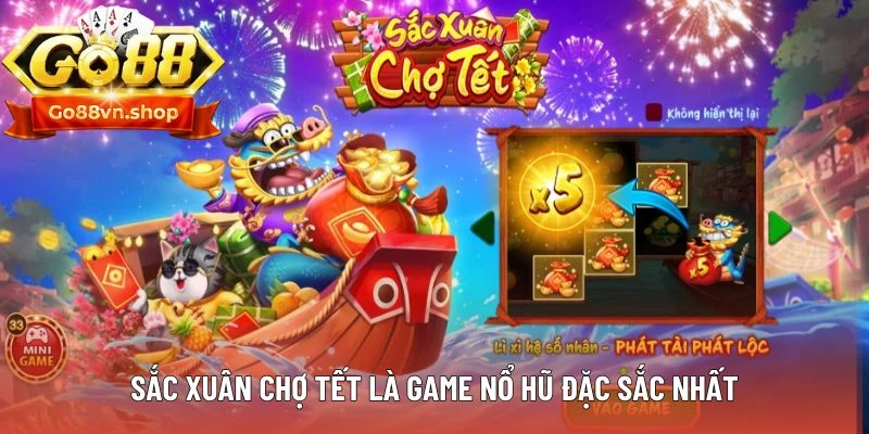 Sắc Xuân Chợ Tết là game nổ hũ đặc sắc nhất