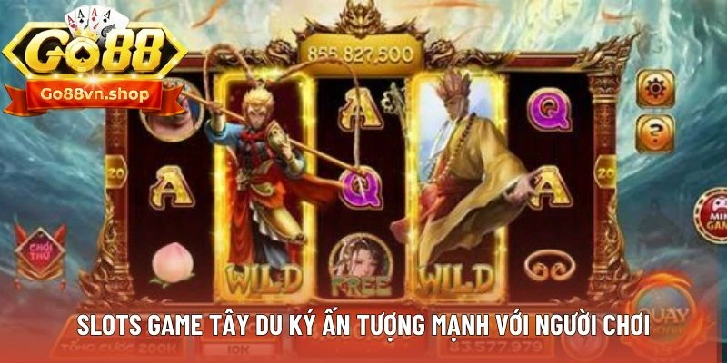 Slots game Tây Du Ký ấn tượng mạnh với người chơi