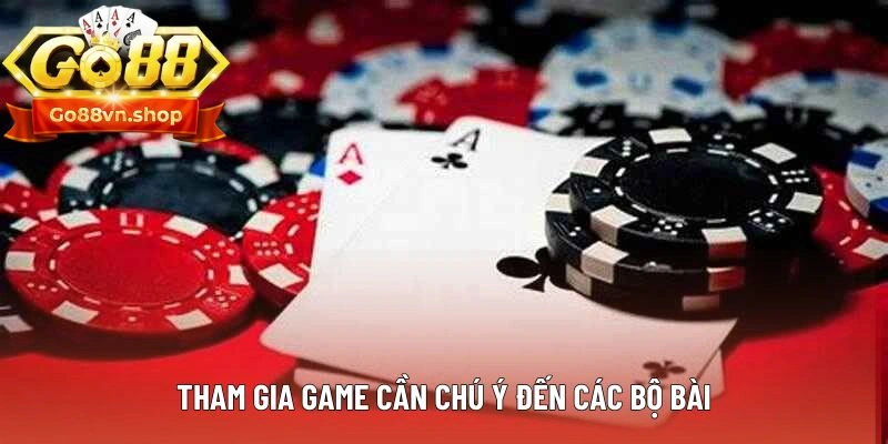 Tham gia game cần chú ý đến các bộ bài