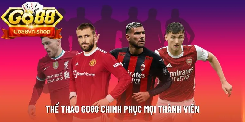 Thể thao Go88 chinh phục mọi thành viên